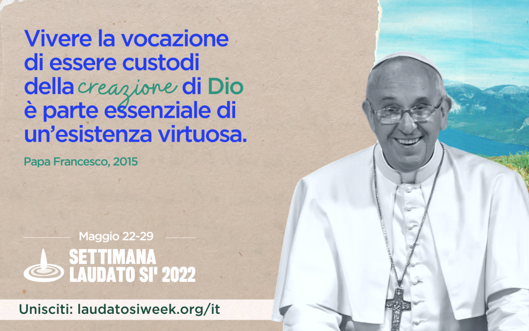 Nella Giornata della Terra, Papa Francesco invita i cattolici a celebrare la Settimana Laudato Si’ 2022